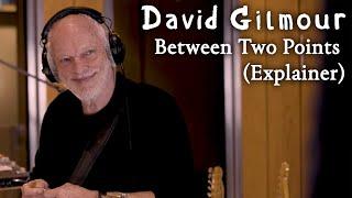 David Gilmour - Between Two Points Explainer