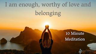 GUIDED MEDITATION - I am enough worthy of love and belonging