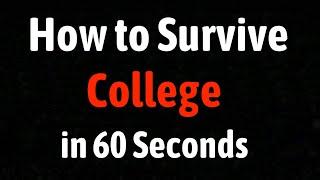 How to Survive College in 60 Seconds