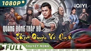 QUẢNG ĐÔNG THẬP HỔ THIẾT QUYỀN VÔ ĐỊCH  Phim Hành Động Võ Thuật Siêu Đỉnh  iQIYI Movie Vietnam