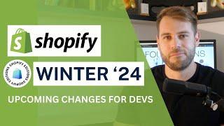 Shopify Winter Editions 2024 - What this means for developers...