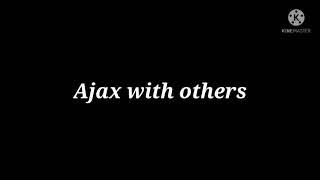 Ajax with others vs love ones