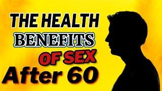 The Health Benefits of Sex After 60