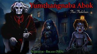 Manipuri Horror Story “Yumthangnaba Abok”  Base On True Horror Story  NBS’s Collection