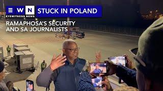 President Ramaphosas security and SA journalists stuck in Poland