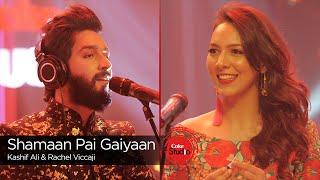 Coke Studio Season 9 Shamaan Pai Gaiyaan Rachel Viccaji & Kashif Ali