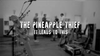 The Pineapple Thief - It Leads to This