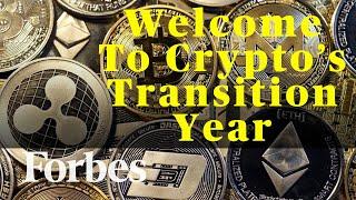 Welcome To Crypto’s Transition Year  Forbes Digital Assets Research Director On Whats To Come