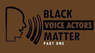 Black Voice Actors Matter  Part 1