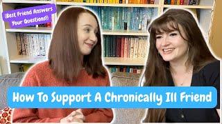 HOW TO SUPPORT A CHRONICALLY ILL OR DISABLED FRIEND - YOUR QUESTIONS ANSWERED