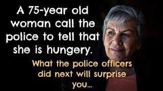 An old woman call the police to tell that she is hungry...what happened next will touch your heart.