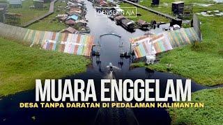 MUARA ENGGELAM Desa Tanpa Daratan di Pedalaman Hutan Kalimantan