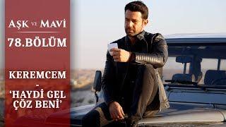 Keremcem Haydi Gel Çöz Beni - Aşk ve Mavi 78.Bölüm