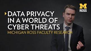 Data Privacy in a World of Cyber Threats  Michigan Ross Research