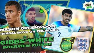 ENGLAND TO PURSUE MASON GREENWOOD IS A SHAM GIBBS-WHITE INTERVIEW ON DECISION