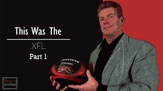 This Was The XFL  - Behind The Titantron Part 1 - Episode 28