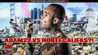 Pocho1 Thoughts on Adam22 of No Jumper VS NORTE Califaz?