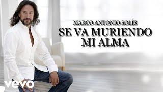 Marco Antonio Solís - Se Va Muriendo Mi Alma Lyric Video