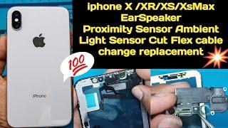 iphone X XRXSXsMax Ear Speaker Proximity Sensor  illuminator Cut Cable Flex Patta Change Replace