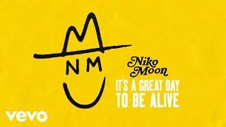 Niko Moon - ITS A GREAT DAY TO BE ALIVE Audio