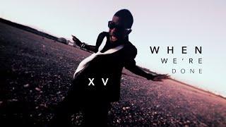 XV - When Were Done Music Video