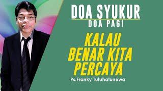 Doa Syukur Lagu Menjadi Berkat Kalau Benar Kita Percaya Saat Teduh Pagi Ini Doa Pagi Hari Ini