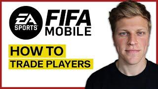 How to Trade Players in Fifa Mobile 2024