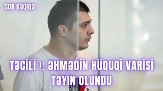 TƏCİLİ ‼️ Əhmədin hüquqi varisi təyin olundu