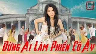 Nhạc chế ĐỪNG AI LÀM PHIỀN CÔ ẤY  Don’t Bother Her  THIÊN AN  LANG LIÊU HẬU TRUYỆN Parody