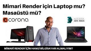 Mimari Render için Dizüstü Laptop mu? Masaüstü Desktop mı?