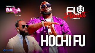 Fly Podcast com Hochi Fu #152