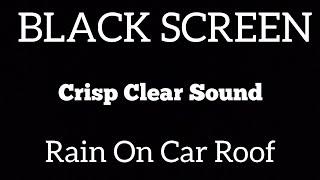 Rain Sounds For Sleep - BLACK SCREEN - Rain On Car Roof - #sleepsound #rainsounds #blackscreen