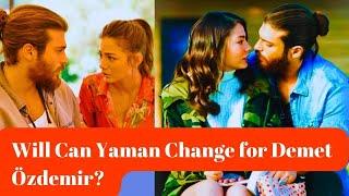 Will Can Yaman Change for Demet Özdemir?