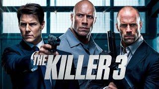 The Killer 3 2025 Movie  Tom Cruise Dwayne Johnson Jason Statham updates Fact And Review