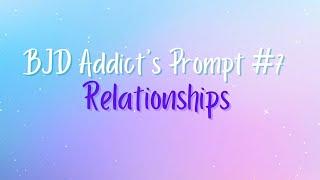 BJD Addicts Prompt #7 Relationships