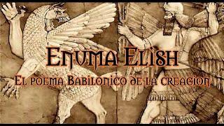 Enuma Elish * él poema babilónico de la creación * Gilgamesh.