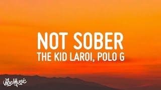 The Kid LAROI - Not Sober Lyrics ft. Polo G