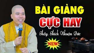 Bài Giảng Quá Hay Ai Không Nghe Tiếc Lắm - Thầy Thích Nhuận Đức