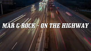Mar G Rock - On The Highway Lyric Video