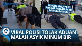 TERKINI NASIB EMPAT POLISI VIRAL TOLAK LAPORAN PENCOPETAN Malah Asyik Minum Bir di Kantor Polisi