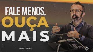 FALE MENOS OUÇA MAIS - #DIEGOMENIN  SERMÃO