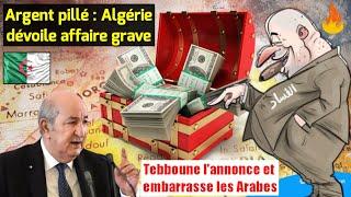 Tebboune lannonce et embarrasse les Arabes Argent pillé  LAlgérie dévoile une affaire grave