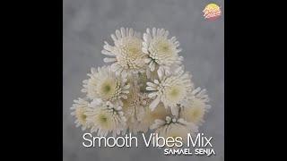 SMOOTH VIBES MIX by SAMAEL SENJA