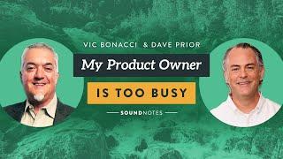 What Do You Do When Your Product Owner is Too Busy?