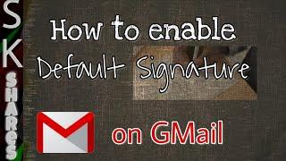How to enable Default email signature in Gmail