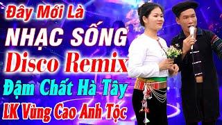 Đây Mới Là Nhạc Sống DISCO REMIX Đúng Chất Hà Tây - LK Nhạc Tây Bắc Remix Căng Đét Mới Ra Lò 2024