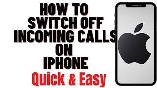 HOW TO SWITCH OFF INCOMING CALLS ON IPHONE