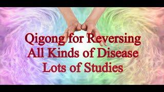 Qigong for Reversing All Kinds of Disease - Lots of Studies