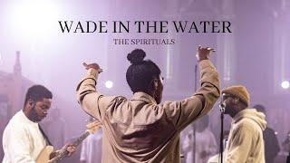 Wade in the Water Live  The Spirituals Official Music Video