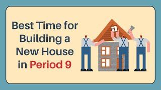 Best Time for Building a New House in Period 9  Feng Shui Tips